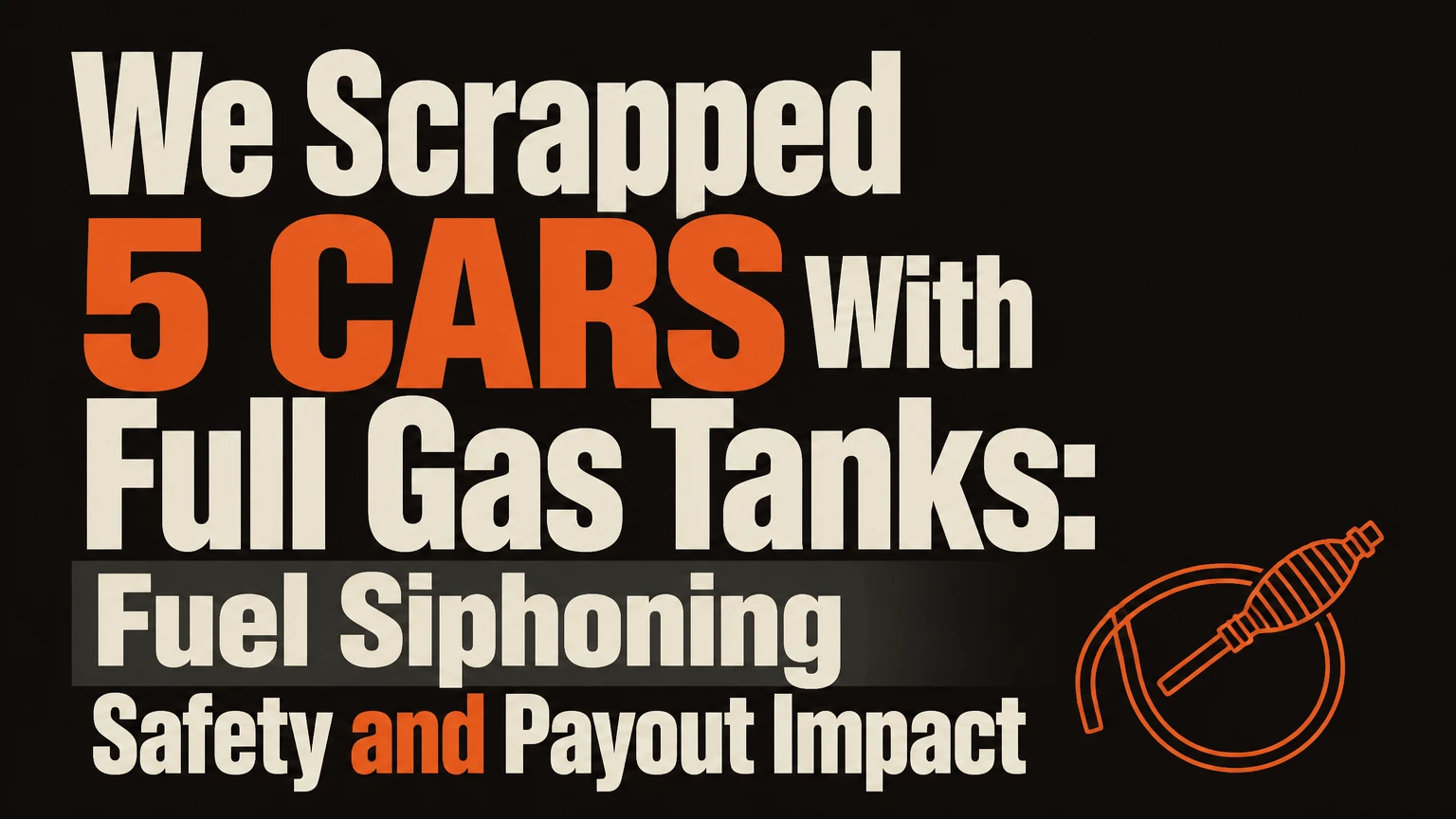 We Scrapped 5 Cars With Full Gas Tanks: Fuel Siphoning Safety and Payout Impact
