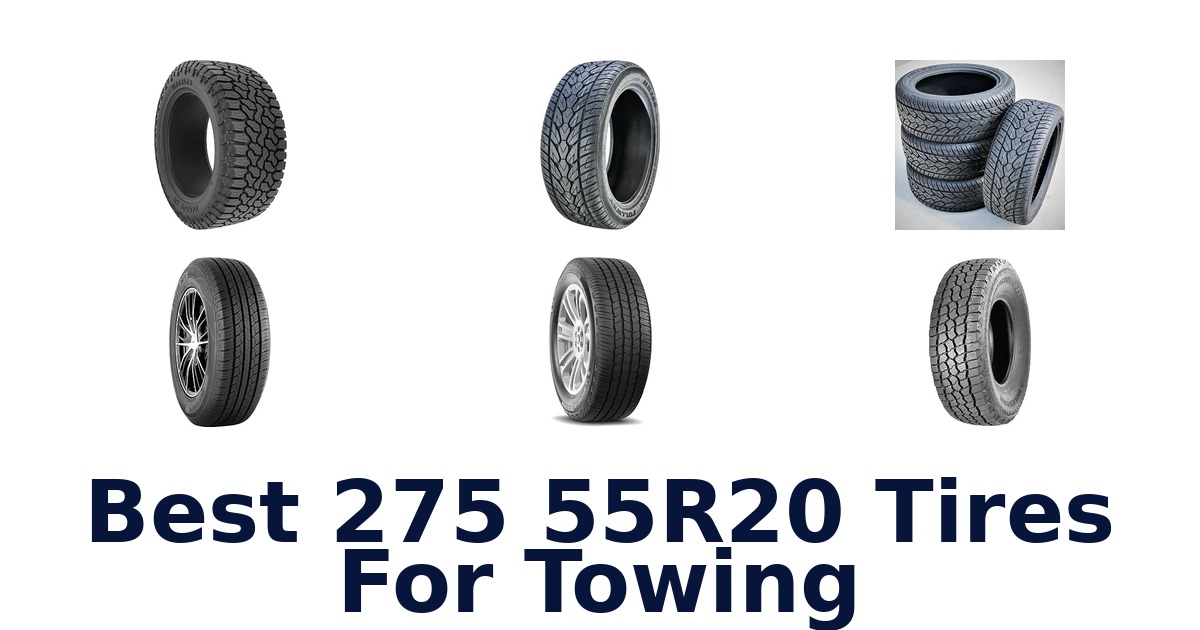 Best 275 55R20 Tires For Towing