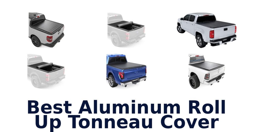 Best Aluminum Roll Up Tonneau Cover