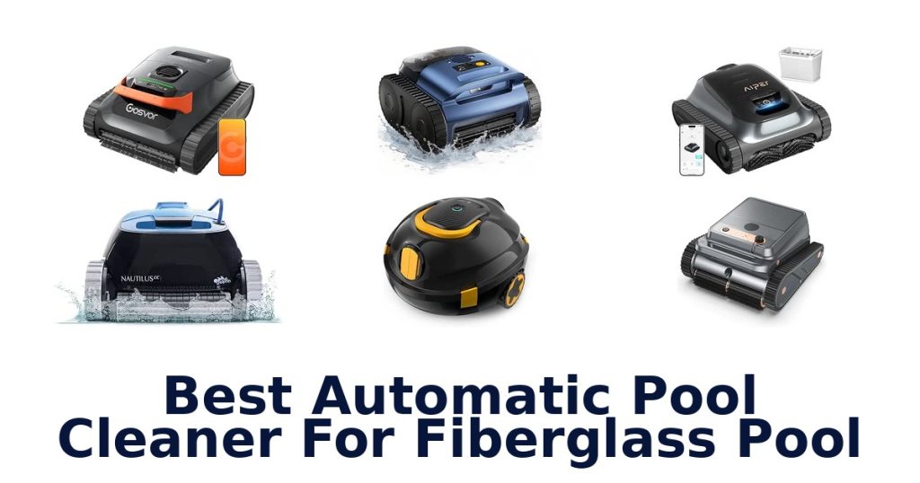 Best Automatic Pool Cleaner For Fiberglass Pool
