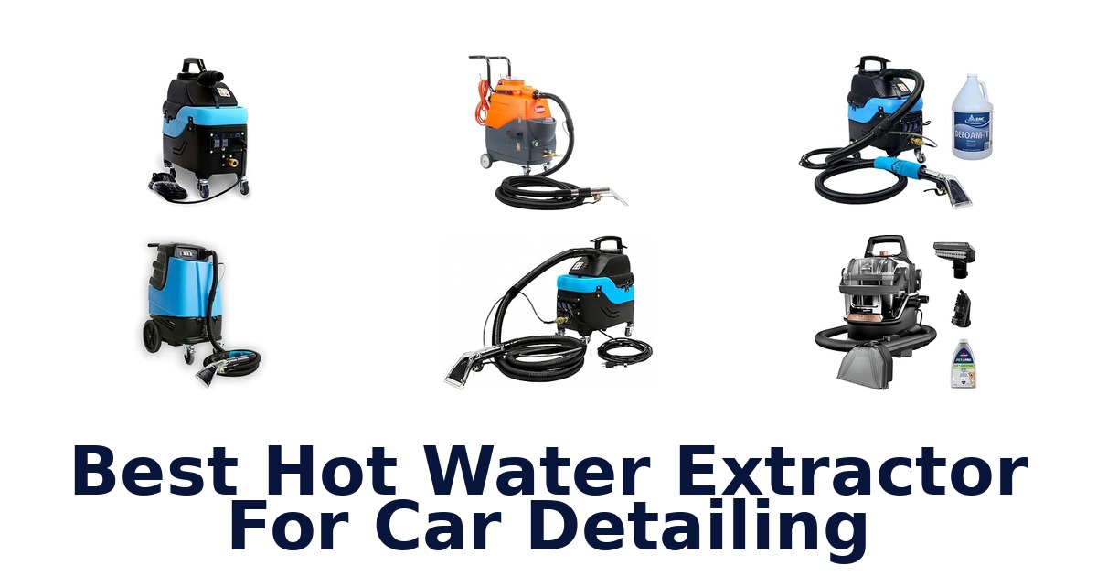 Best Hot Water Extractor For Car Detailing