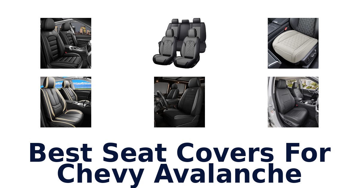 Best Seat Covers For Chevy Avalanche