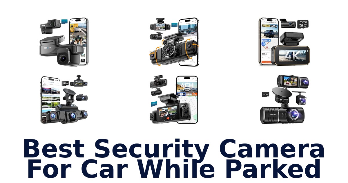 Best Security Camera For Car While Parked